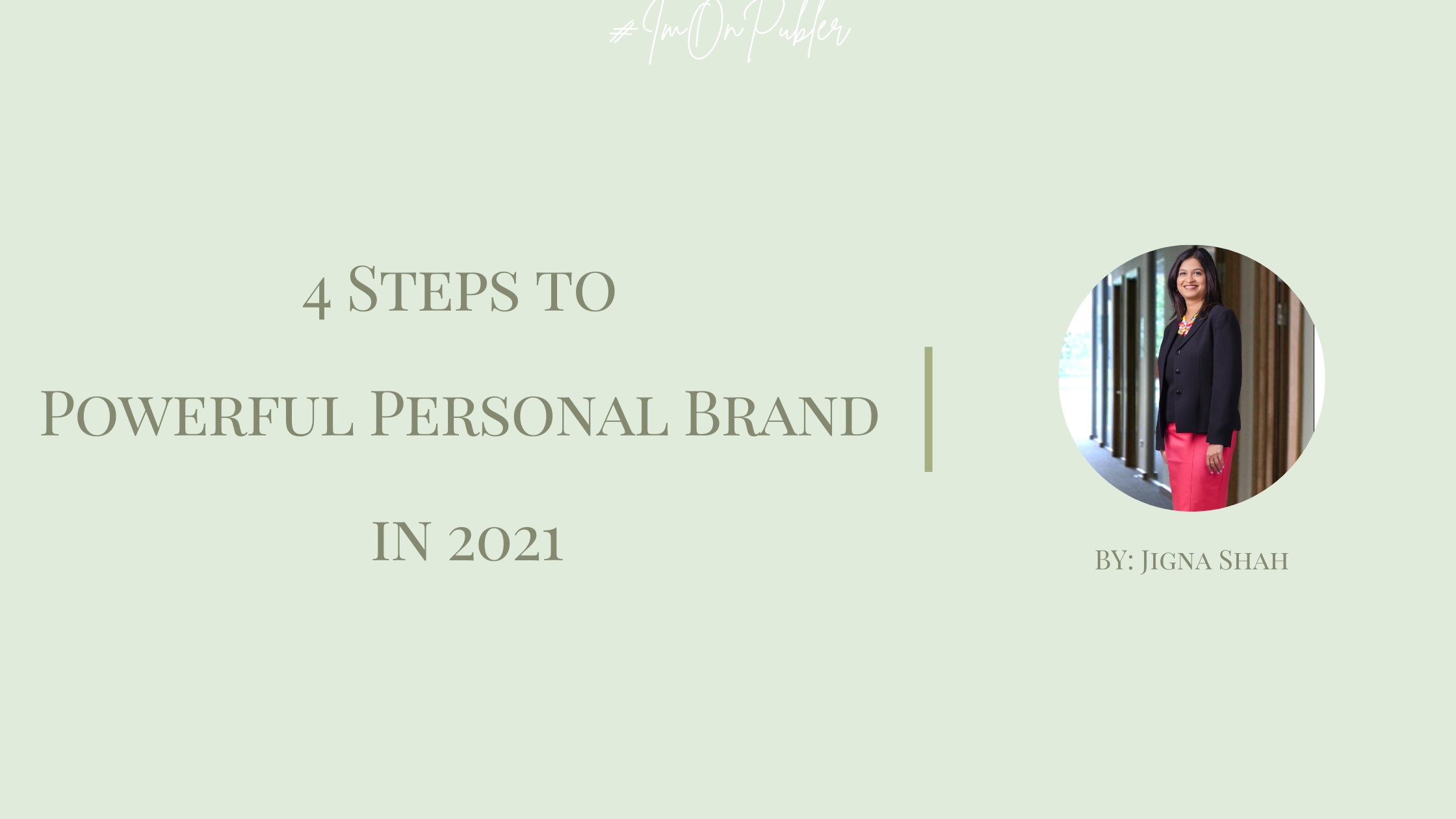 4 Steps to Powerful Personal Brand in 2021 by Jigna Shah