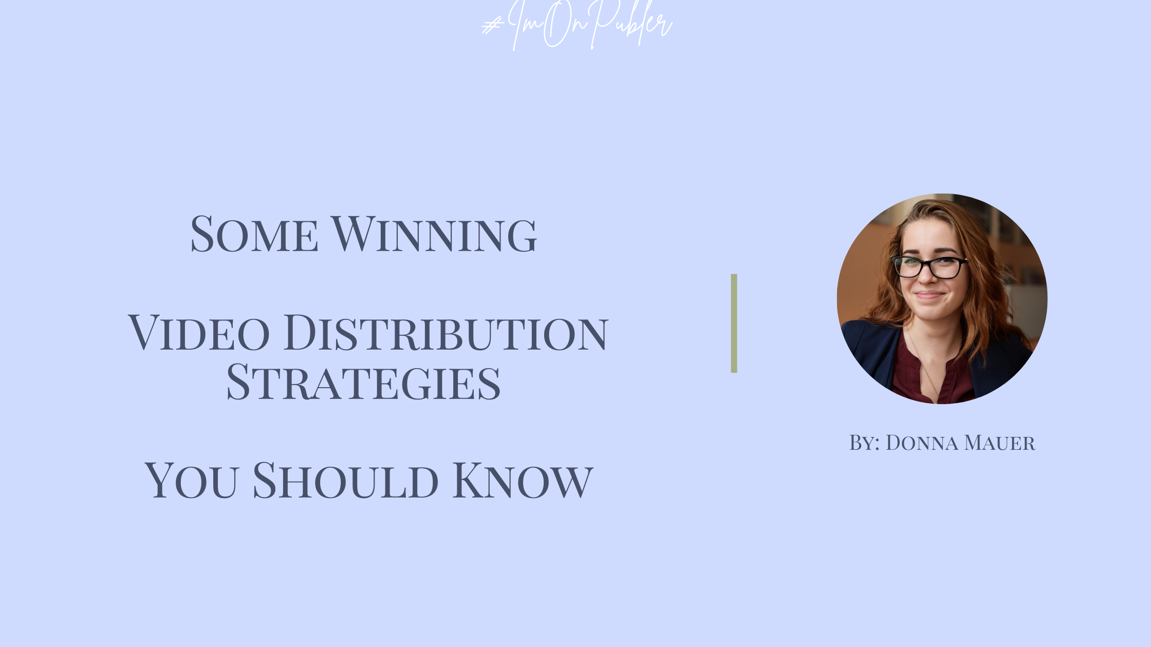 Some Winning Video Distribution Strategies You Should Know - by Donna Maurer