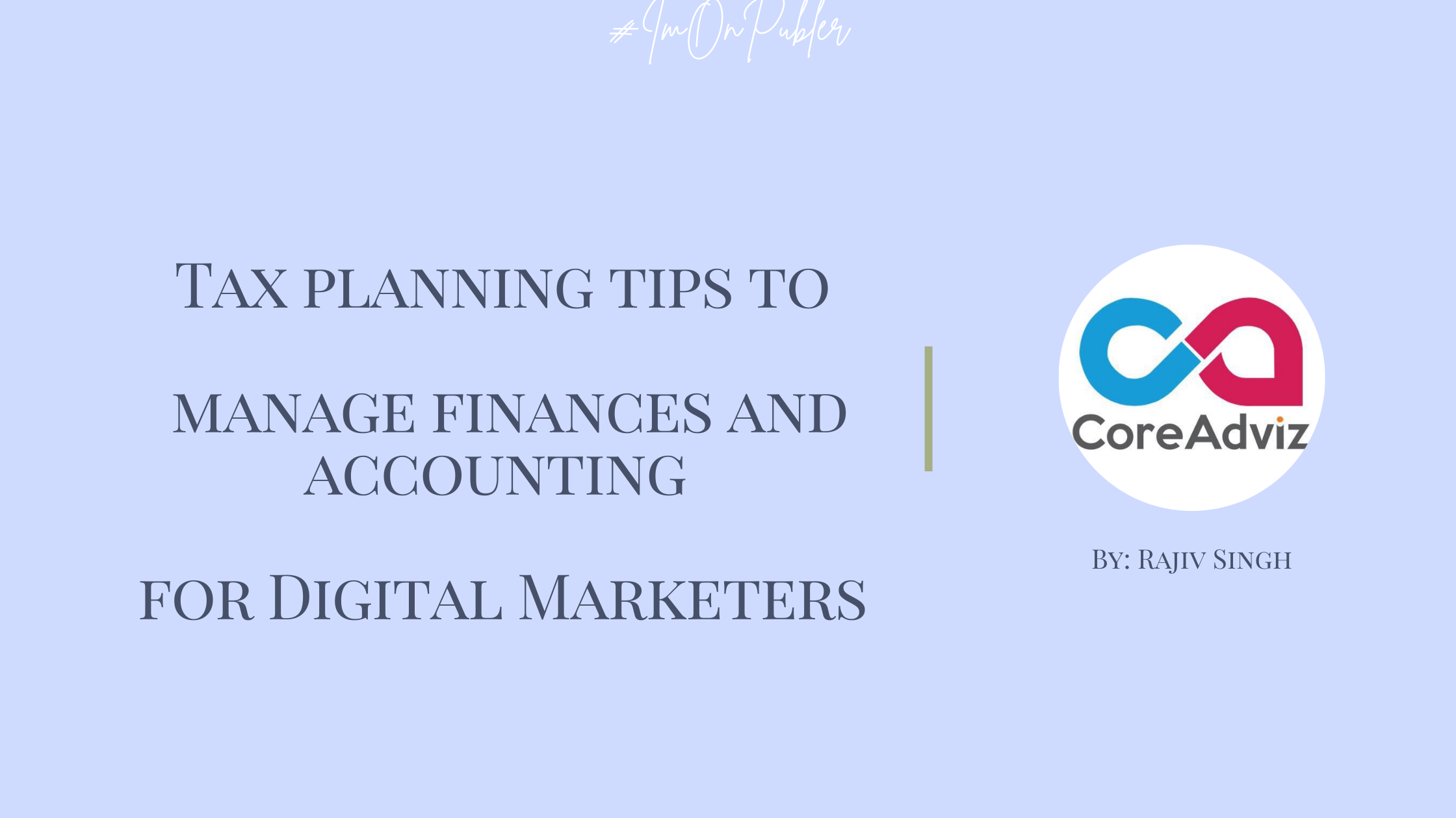 Tax planning tips to manage finances and accounting for Digital Marketers by Rajiv Singh