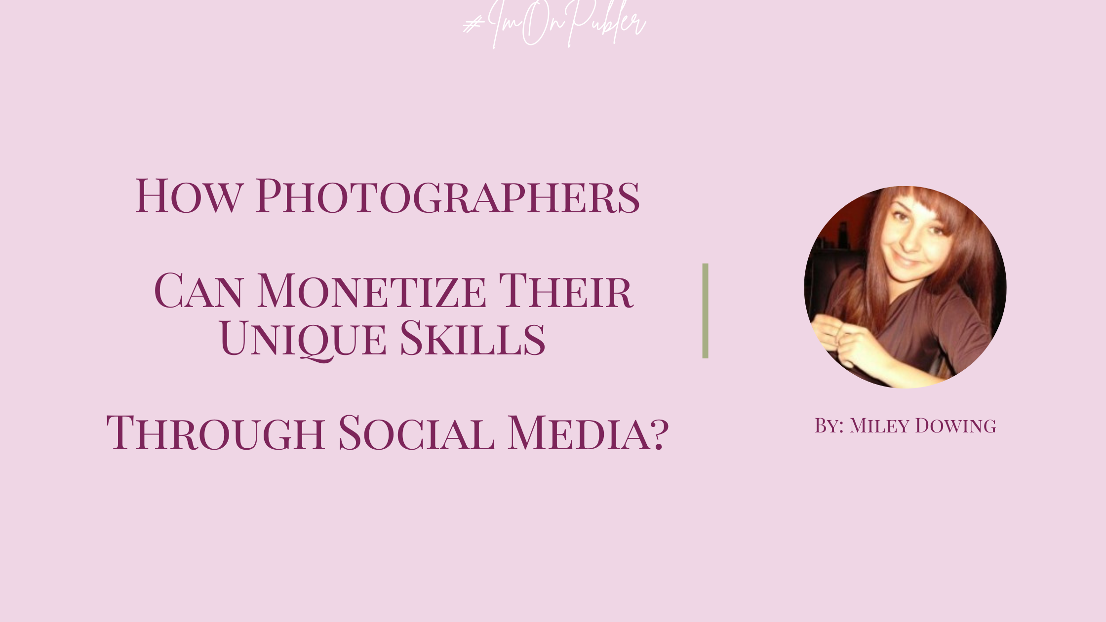 How Photographers Can Monetize Their Unique Skills Through Social Media? by Miley Dowing