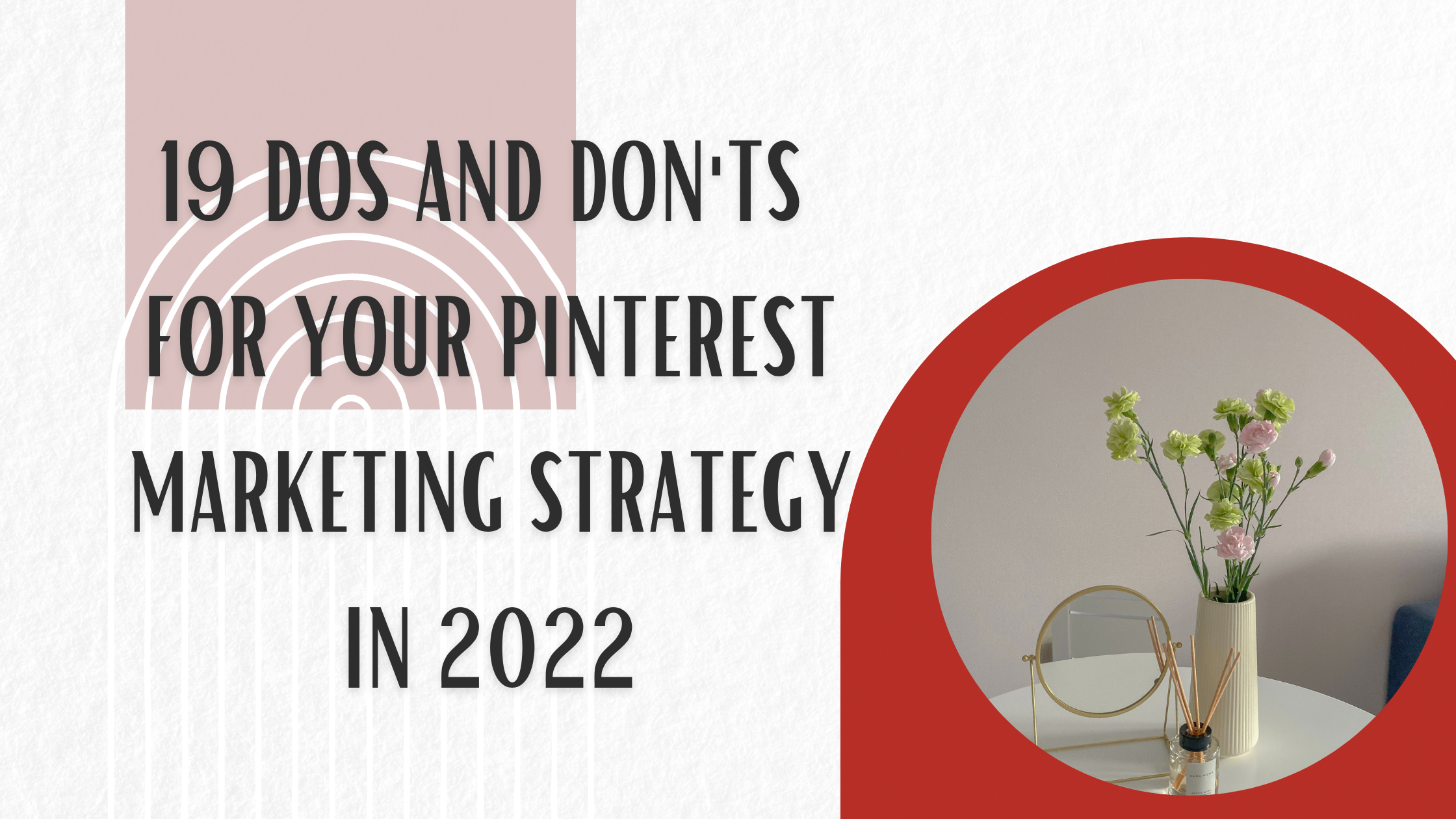 19 Dos and Don'ts for your Pinterest Marketing Strategy in 2022