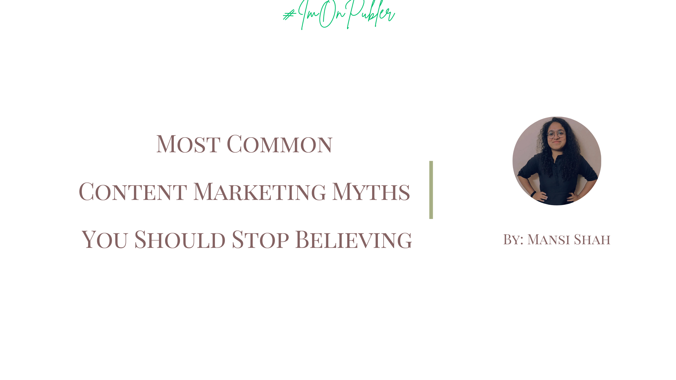 Most Common Content Marketing Myths You Should Stop Believing by Mansi Shah