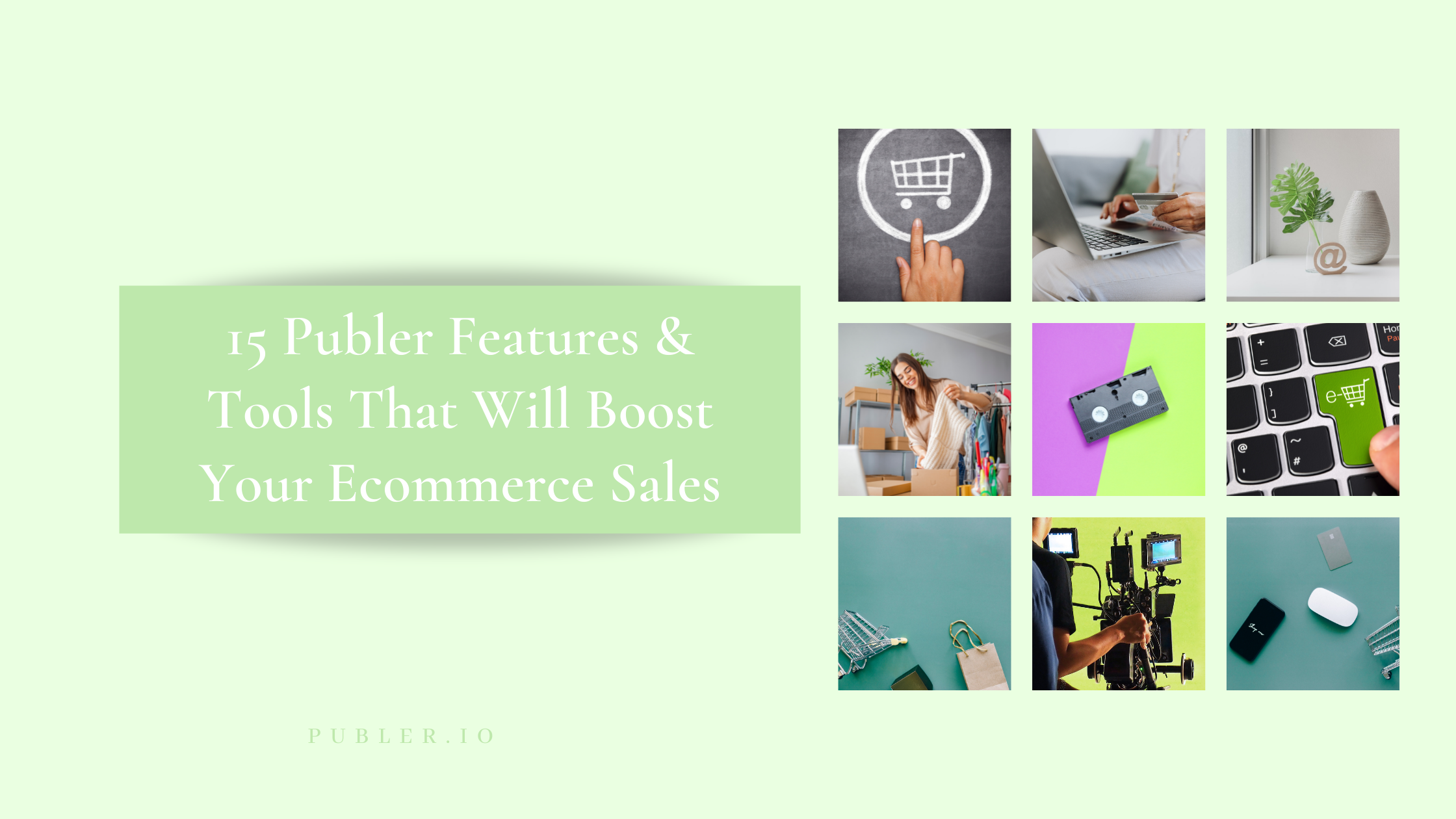 15 Publer Features & Tools That Will Boost Your Ecommerce Sales