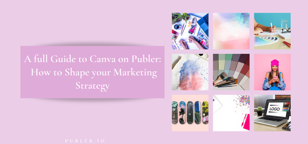 A full Guide to Canva on Publer: How to Shape your Marketing Strategy