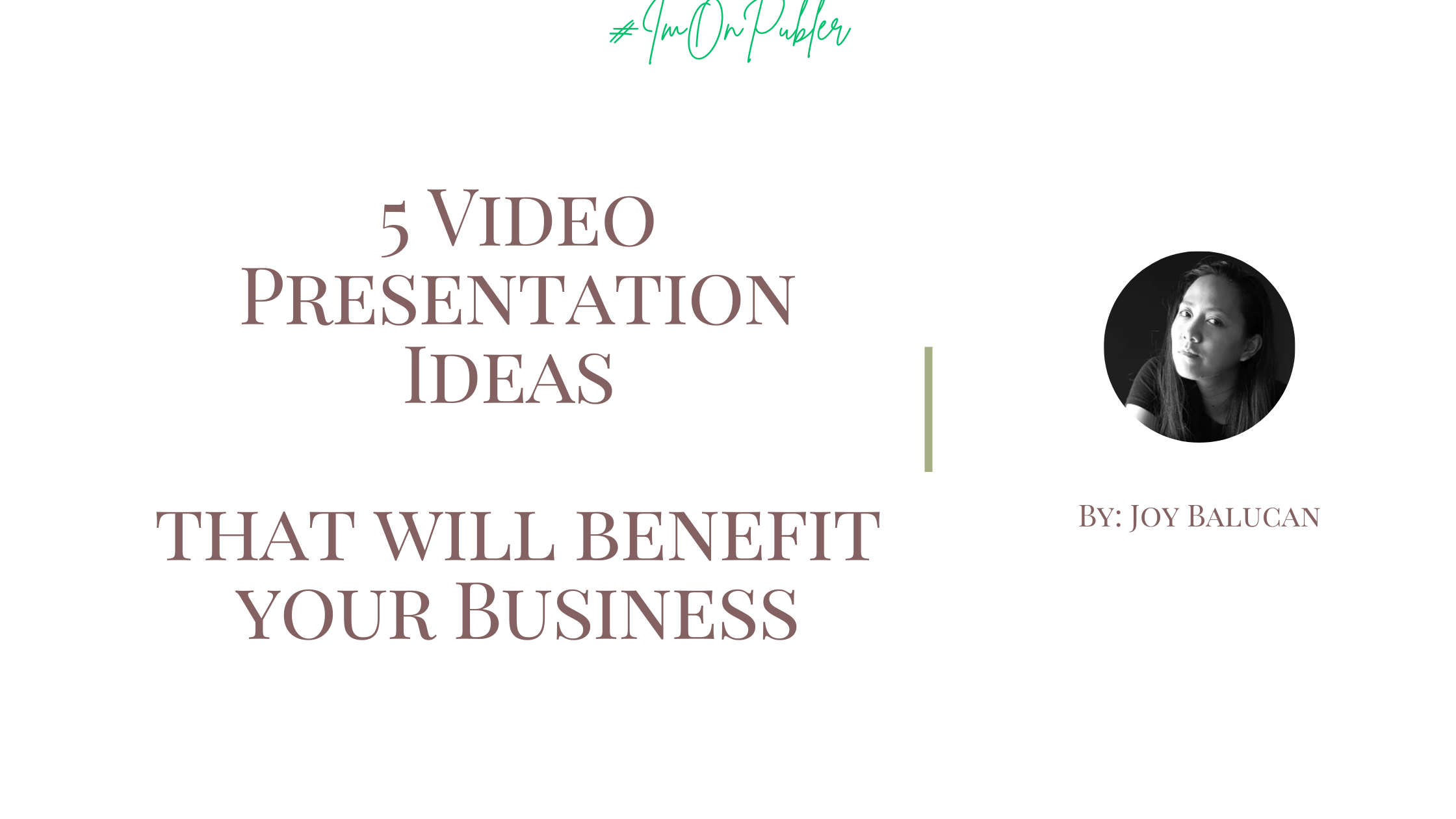 5 Video Presentation Ideas that will benefit your Business Written by Joy Balucan