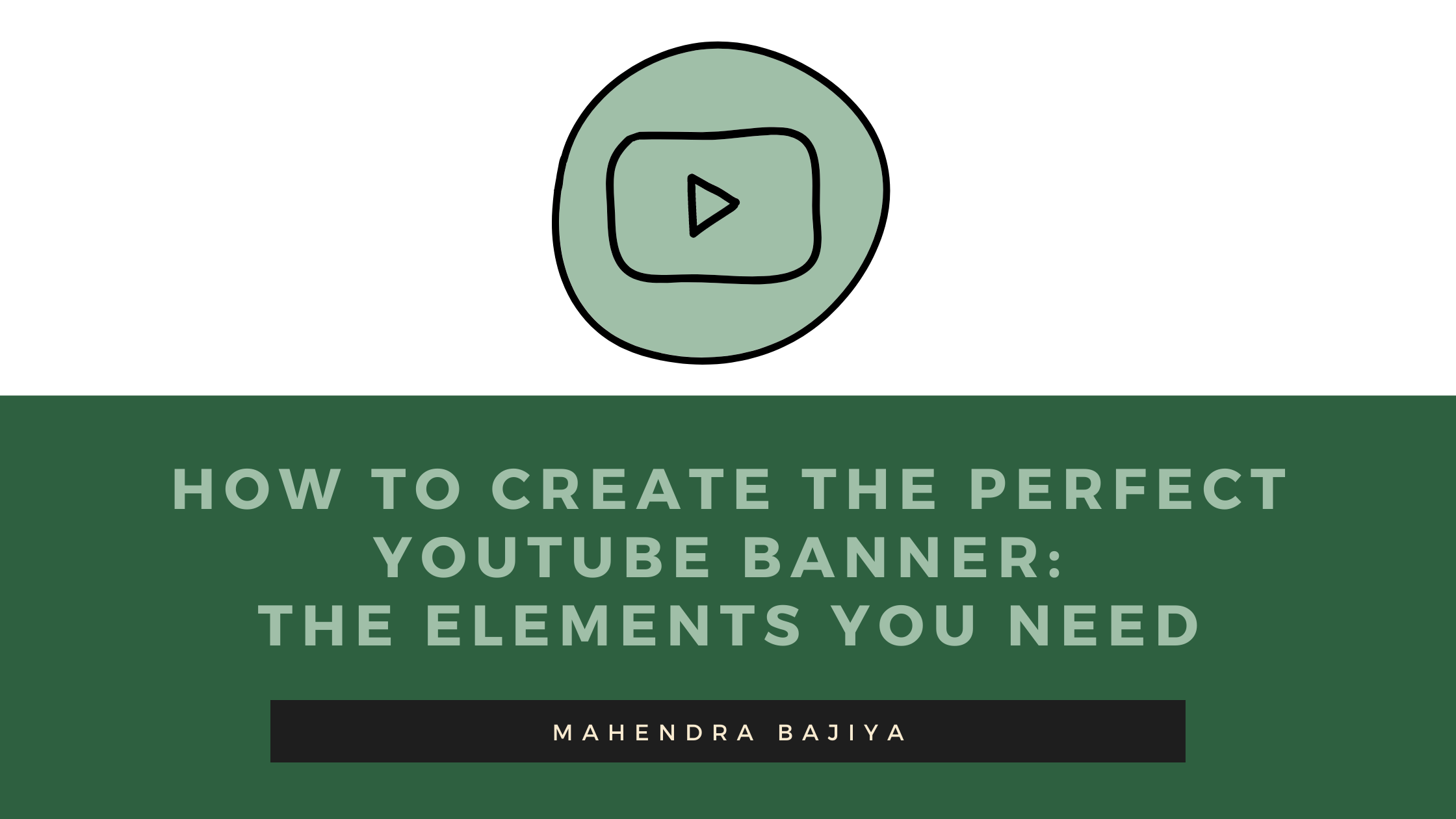 How to Create the Perfect YouTube Banner: The Elements You Need Written by Mahendra Bajiya