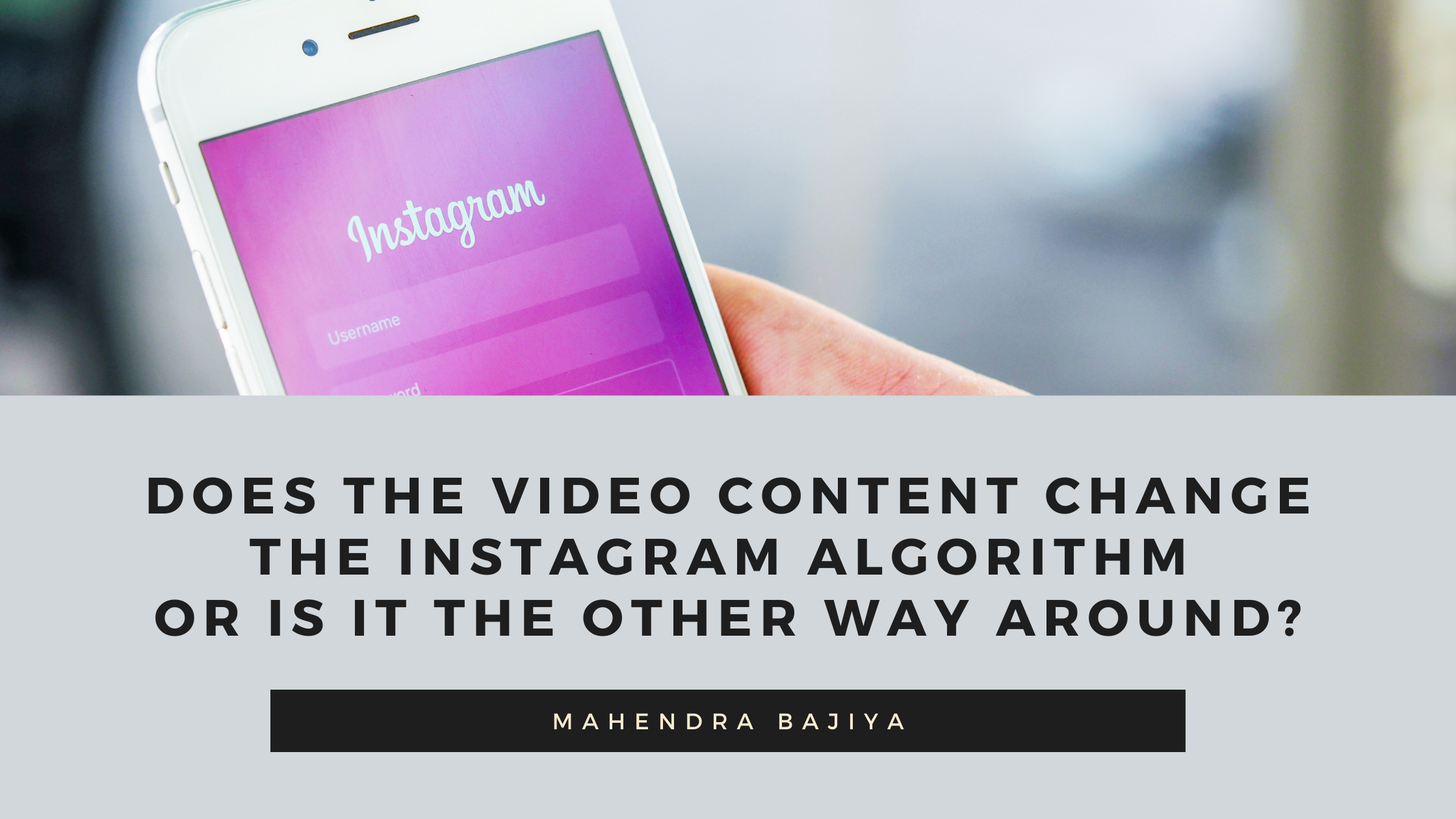 Does the Video Content Change the Instagram Algorithm or Is It the Other Way Around?